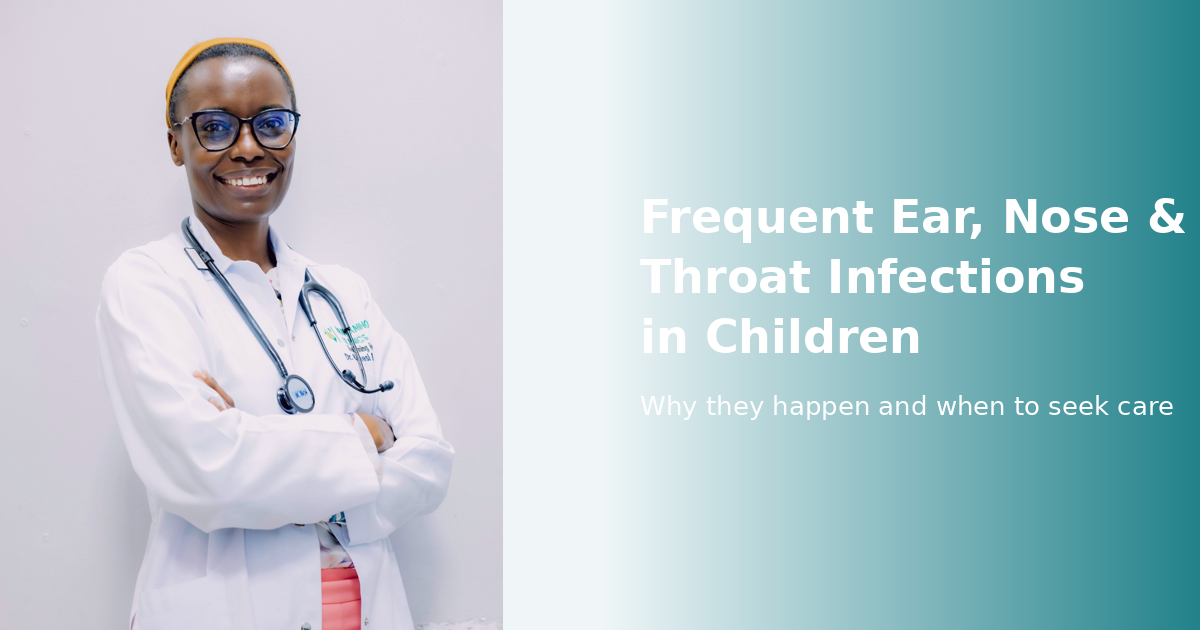 Why Do Children Get Frequent Ear, Nose and Throat Infections?